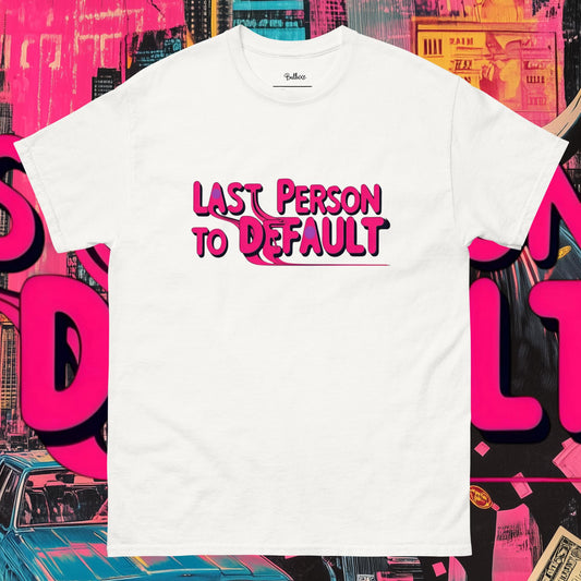 Last to Default tee